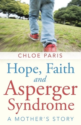 Hope, Faith and Asperger Syndrome: A Mother's Story by Paris, Chloe