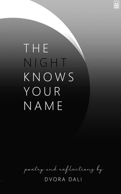 The Night Knows Your Name: Poetry and Reflections by Dvora Dali by Dali, Dvora