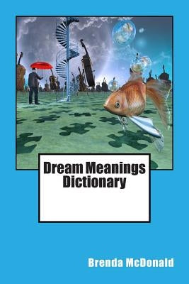 Dream Meanings Dictionary by McDonald, Brenda