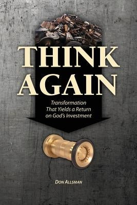 Think Again: Transformation That Yields a Return on God's Investment by Allsman, Don