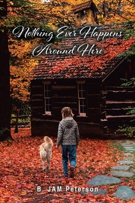 Nothing Ever Happens Around Here by Peterson, B. Jam