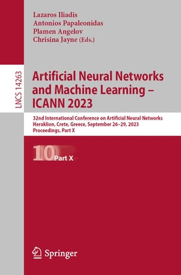 Artificial Neural Networks and Machine Learning - Icann 2023: 32nd International Conference on Artificial Neural Networks, Heraklion, Crete, Greece, S by Iliadis, Lazaros