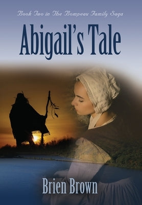 Abigail's Tale: Book Two in the Bompeau Family Saga by Brown, Brien
