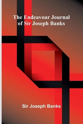 The Endeavour Journal Of Sir Joseph Banks by Joseph Banks