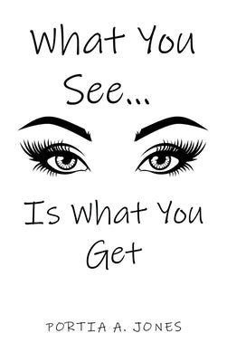 What you See... Is What You Get by Jones, Portia A.
