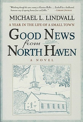 Good News from North Haven: A Year in the Life of a Small Town: A Novel by Lindvall, Michael