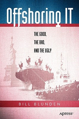 Offshoring It: The Good, the Bad, and the Ugly by Blunden, Bill