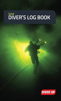Solid Diver's Log Book: (Water-resistant hardcover 70-dive diving log book) by Dived Up Publications