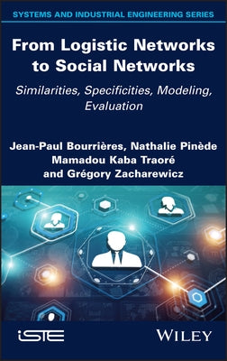 From Logistic Networks to Social Networks: Similarities, Specificities, Modeling, Evaluation by Bourrieres, Jean-Paul