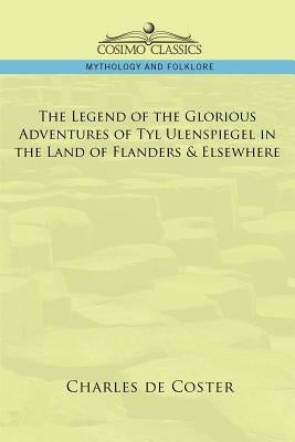 The Legend of the Glorious Adventures of Tyl Ulenspiegel in the Land of Flanders & Elsewhere by de Coster, Charles