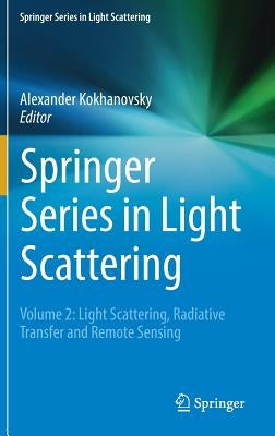 Springer Series in Light Scattering: Volume 2: Light Scattering, Radiative Transfer and Remote Sensing by Kokhanovsky, Alexander