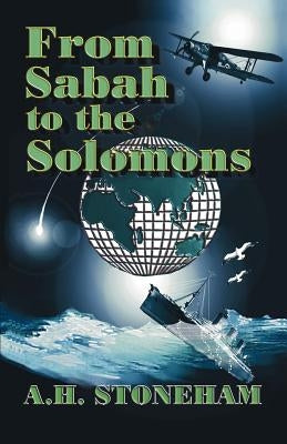 From Sabah to the Solomons by Stoneham, A. H.