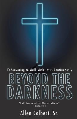 Beyond the Darkness by Colbert, Allen, Sr.