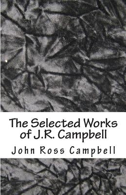 The Selected Works of J.R. Campbell by Campbell, John Ross