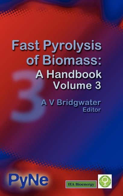 Fast Pyrolysis of Biomass: A Handbook Volume 3 by Bridgwater, Anthony V.