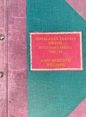 Himalayan Travels: Sikkim, Kulu and Lahoul, 1950-51 by Williams, John Meredith