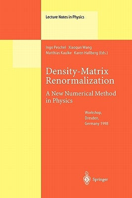 Density-Matrix Renormalization - A New Numerical Method in Physics: Lectures of a Seminar and Workshop Held at the Max-Planck-Institut Für Physik Komp by Peschel, Ingo