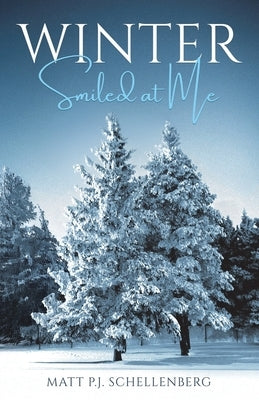 Winter Smiled at Me by Schellenberg, Matt P. J.
