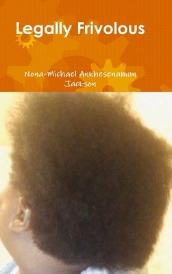 Legally Frivolous by Jackson, Nona-Michael Ankhesenamun