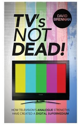 TV's Not Dead! by Brennan, David