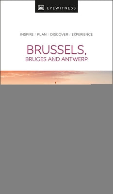 DK Eyewitness Brussels, Bruges, Antwerp and Ghent by Dk Eyewitness