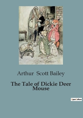 The Tale of Dickie Deer Mouse by Scott Bailey, Arthur