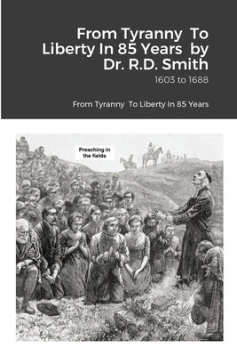 From Tyranny To Liberty: 1603 - 1688 by Smith, Ron