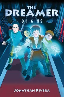 The Dreamer: Origins by Rivera, Jonathan