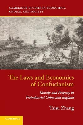 The Laws and Economics of Confucianism: Kinship and Property in Preindustrial China and England by Zhang, Taisu