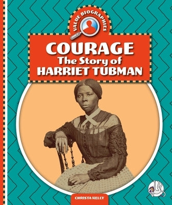 Courage: The Story of Harriet Tubman by Kelly, Christa