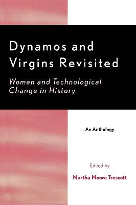 Dynamos and Virgins Revisited: Women and Technological Change in History by Trescott, Martha Moore