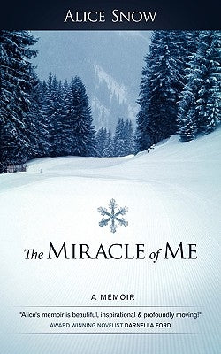 The Miracle of Me: A Memoir by Alice Snow, Snow