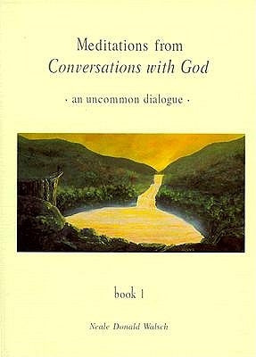 Meditations from Conversations with God: An Uncommon Dialogue, Book 1 by Walsch, Neale Donald
