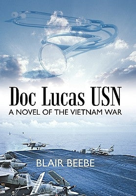 Doc Lucas USN: A Novel of the Vietnam War by Beebe, Blair