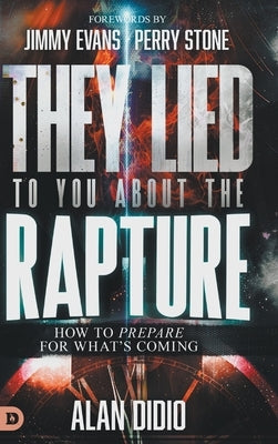 They Lied to You About the Rapture: How to Prepare for What's Coming by Didio, Alan