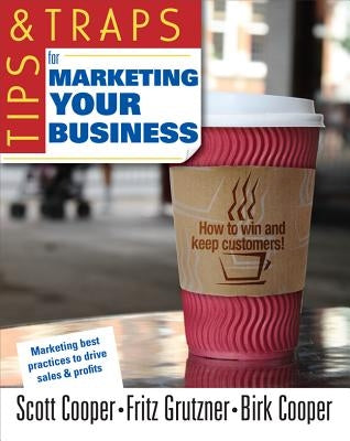 Tips and Traps for Marketing Your Business by Cooper, Scott W.
