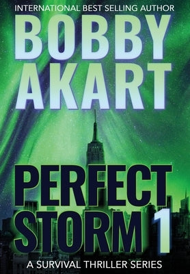 Perfect Storm 1: Post Apocalyptic Survival Thriller by Akart, Bobby
