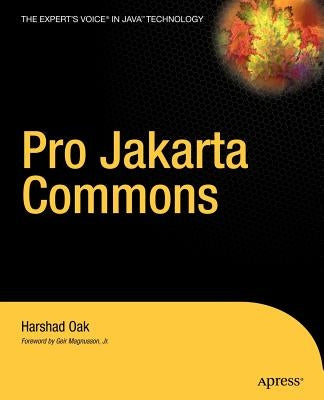 Pro Jakarta Commons: The Expert's Voice in Java by Oak, Harshad