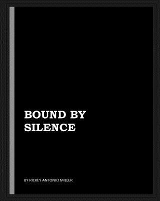 Bound by Silence by Miller, Rickey Antonio
