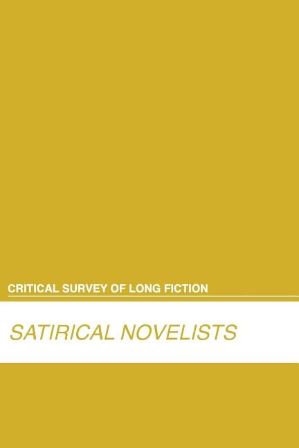 Critical Survey of Long Fiction: Satirical Novelists: 0 by Salem Press