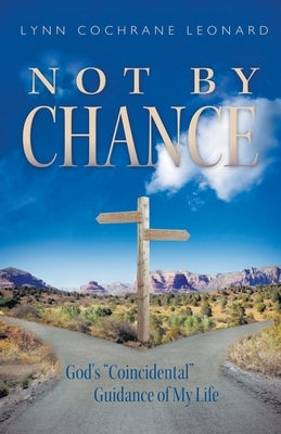 Not by Chance: God's Coincidental Guidance of My Life by Leonard, Lynn Cochrane