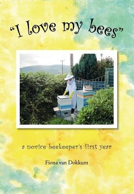 I Love My Bees by Van Dokkum, Fiona