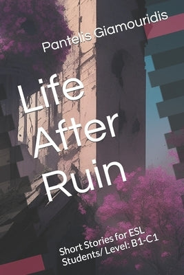 Life After Ruin by Giamouridis, Pantelis