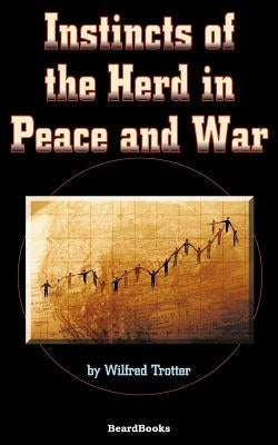 Instincts of the Herd in Peace and War by Trotter, Wilfred