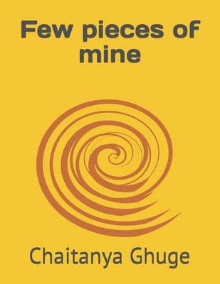 Few pieces of mine by Ghuge, Chaitanya Shivaji