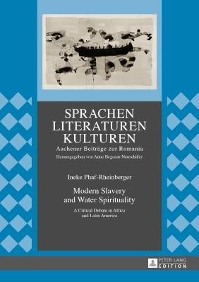 Modern Slavery and Water Spirituality: A Critical Debate in Africa and Latin America by C/O Prof Dr Begenat-Neuschäfer
