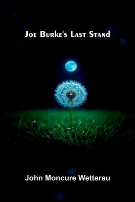 Joe Burke's Last Stand by Moncure Wetterau, John