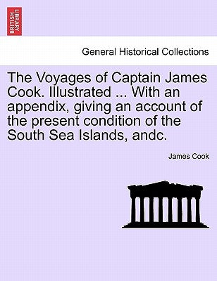 The Voyages of Captain James Cook. Illustrated ... with an Appendix, Giving an Account of the Present Condition of the South Sea Islands. Vol. II by Cook, James