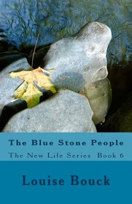 The Blue Stone People: The New Life Series Book 6 by Bouck, Dale