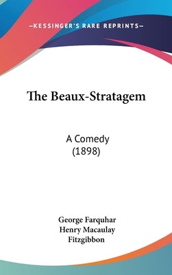 The Beaux-Stratagem: A Comedy (1898) by Farquhar, George